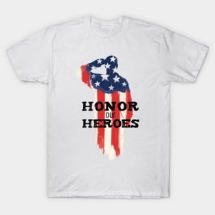 Honor Our Heroes American Patriot Patriotic Days T-Shirt